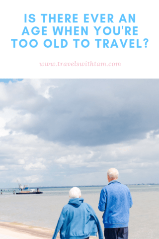 too old to travel, travel, travel insurance, over 50, senior travel